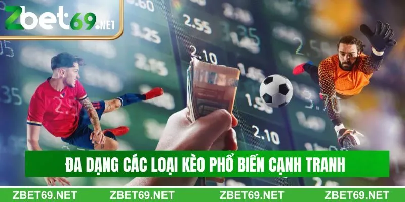 Đa dạng các loại kèo phổ biến cạnh tranh trên thị trường Đa dạng các loại kèo phổ biến cạnh tranh trên thị trường