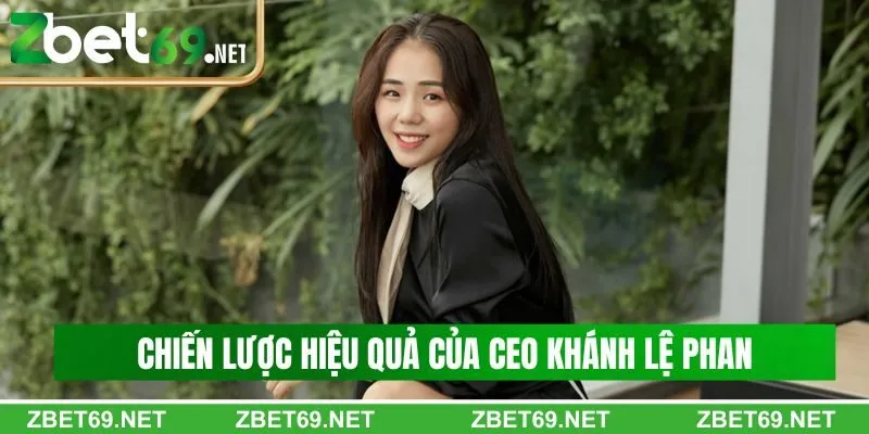 Các chiến lược hiệu quả của Khánh Lệ Phan của Zbet Các chiến lược hiệu quả của Khánh Lệ Phan của Zbet