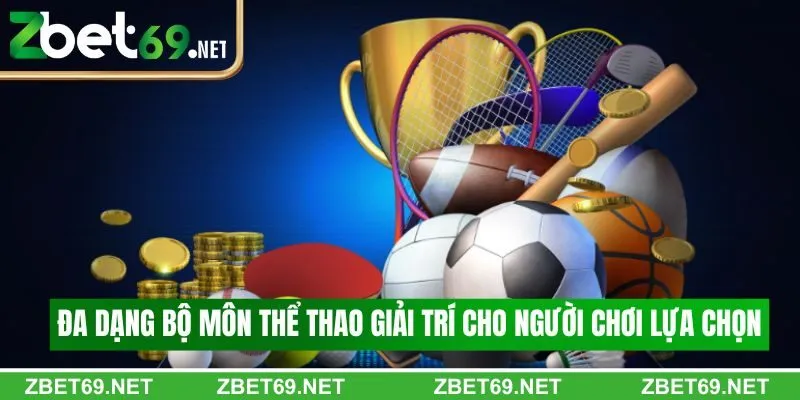 Đa dạng bộ môn thể thao giải trí cho người chơi lựa chọn Đa dạng bộ môn thể thao giải trí cho người chơi lựa chọn