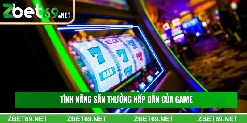 Tổng hợp các tính năng săn thưởng hấp dẫn của game Tổng hợp các tính năng săn thưởng hấp dẫn của game