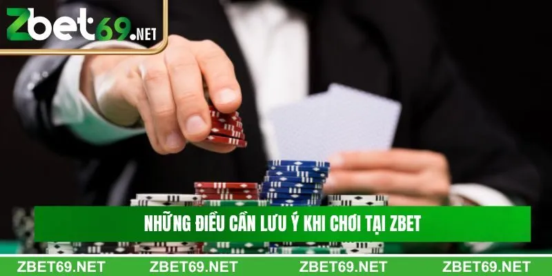 Những điều cần lưu ý khi chơi tại Zbet