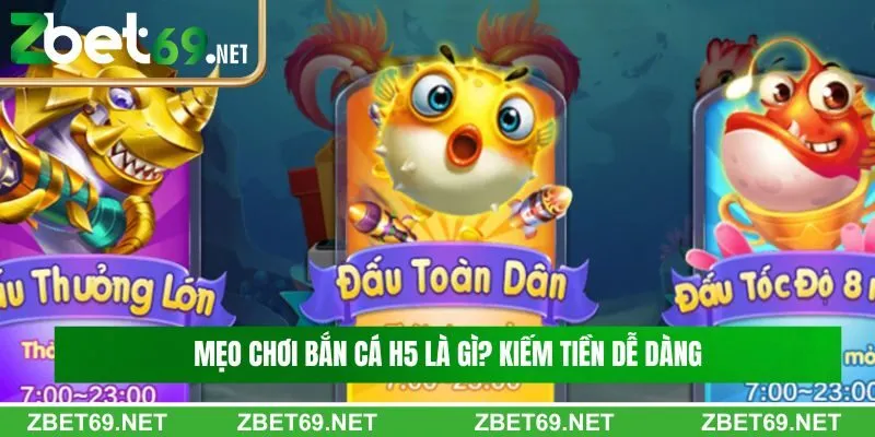 Mẹo chơi bắn cá H5 là gì? Kiếm tiền dễ dàng