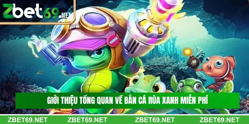 Giới thiệu tổng quan về bắn cá rùa xanh miễn phí