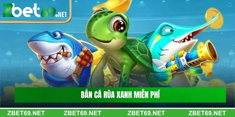 Bắn cá rùa xanh miễn phí